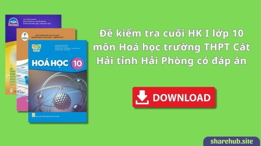 Đề kiểm tra cuối HK I lớp 10 môn Hoá học trường THPT Cát Hải tỉnh Hải Phòng có đáp án