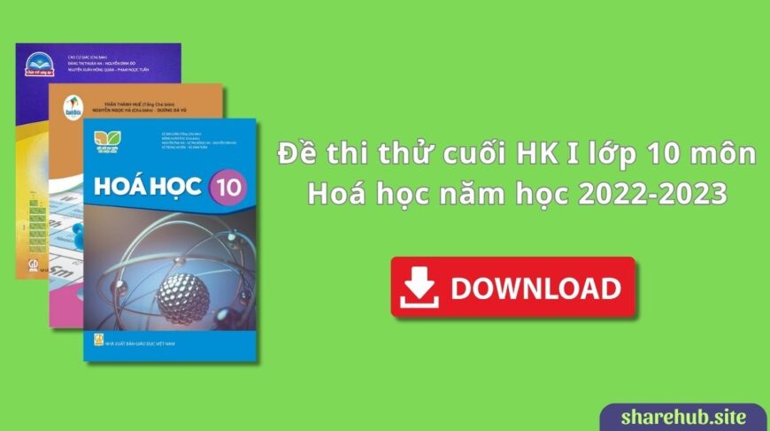 Đề thi thử cuối HK I lớp 10 môn Hoá học năm học 2022-2023