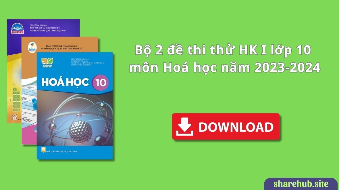 Bộ 2 đề thi thử HK I lớp 10 môn Hoá học năm 2023-2024