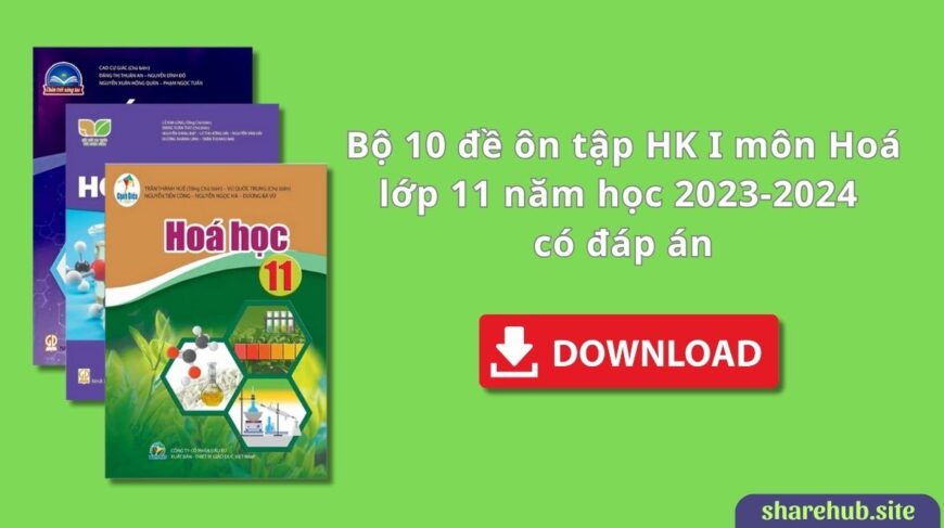 Bộ 10 đề ôn tập HK I môn Hoá lớp 11 năm học 2023-2024 có đáp án