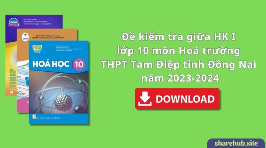 Đề kiểm tra giữa HK I lớp 10 môn Hoá trường THPT Tam Điệp tỉnh Đồng Nai năm 2023-2024