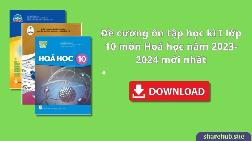 Đề cương ôn tập học kì I lớp 10 môn Hoá học năm 2023-2024 mới nhất