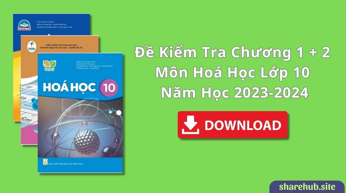 Đề kiểm tra chương 1 + 2 môn Hoá học lớp 10 năm học 2023-2024