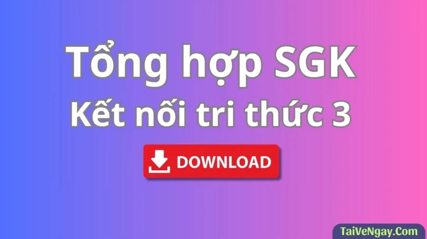 Bộ Sách Giáo Khoa Lớp 3: Kết nối tri thức (PDF)