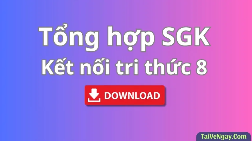 Bộ Sách Giáo Khoa Lớp 8: Kết nối tri thức (PDF)