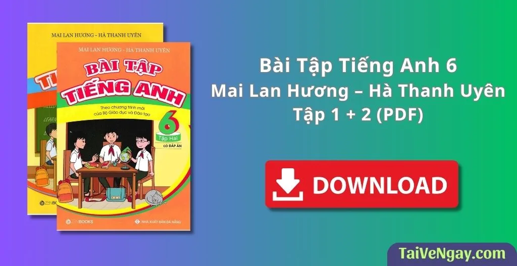 Bài Tập Tiếng Anh 6 – Mai Lan Hương – Hà Thanh Uyên – Tập 1 + 2 (PDF)