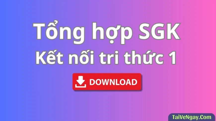 Bộ Sách Giáo Khoa Lớp 1: Kết nối tri thức (PDF)