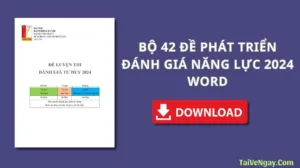 BỘ 42 ĐỀ PHÁT TRIỂN ĐÁNH GIÁ NĂNG LỰC 2024 (WORD)