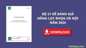 BỘ 21 ĐỀ ĐÁNH GIÁ NĂNG LỰC ĐHQG HÀ NỘI NĂM 2024