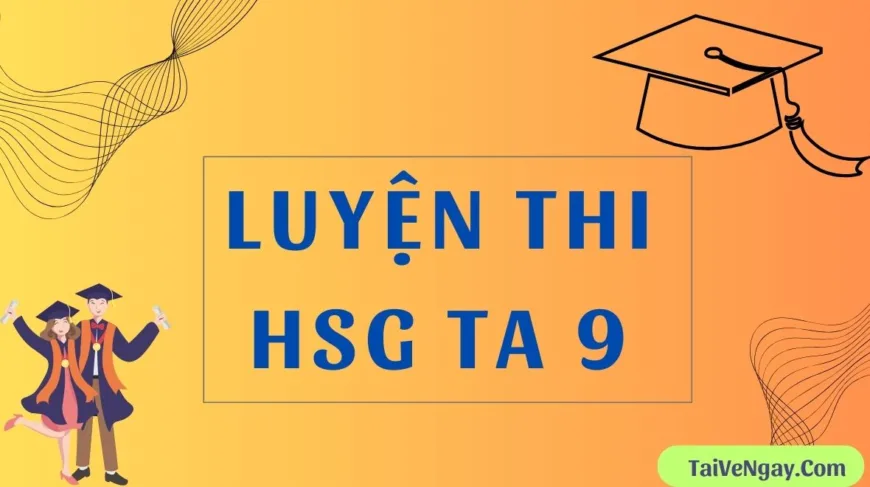 Bộ 28 đề thi HSG môn Tiếng Anh lớp 9 cấp tỉnh/ thành phố