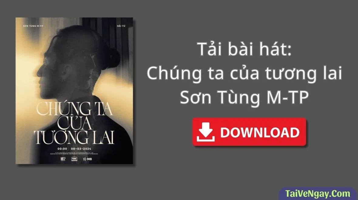 Tải bài hát: Chúng Ta Của Tương Lai – Sơn Tùng M-TP