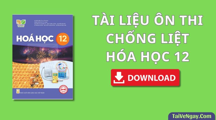 [SIÊU HAY] TÀI LIỆU GỒM ĐỀ KIỂM TRA VÀ ĐÁP ÁN CHỐNG LIỆT MÔN HÓA 12