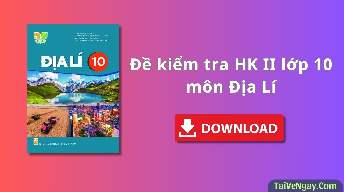 Đề Kiểm Tra HK II Lớp 10 Môn Địa Lí Của Trường Kẻ Sặt – Hải Dương Năm 2023-2024