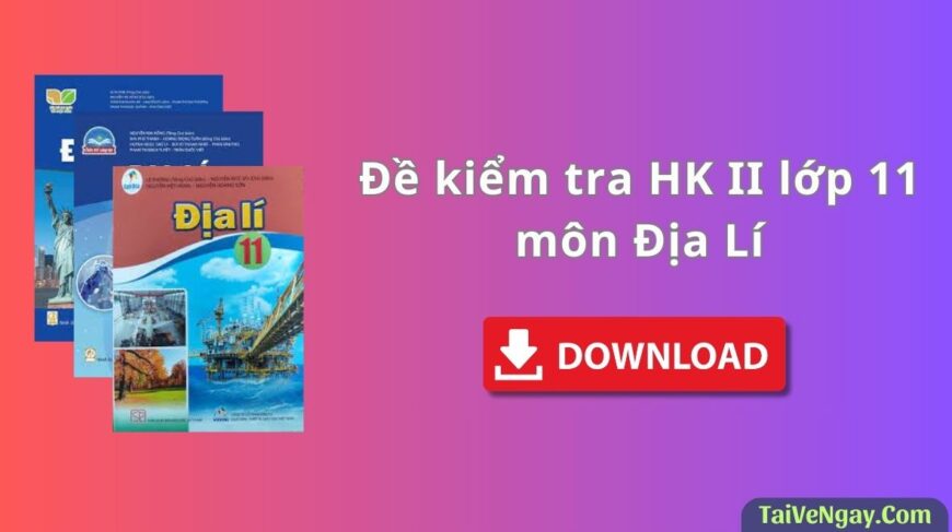 Đề Kiểm Tra HK II Lớp 11 Môn Địa Lí Của Trường Kẻ Sặt – Hải Dương Năm 2023-2024