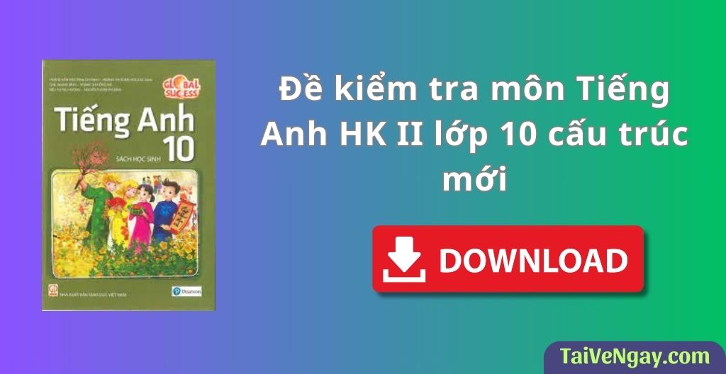 Đề Kiểm Tra HK II Môn Tiếng Anh Lớp 10 Của Trường THPT Kẻ Sặt – Hải Dương